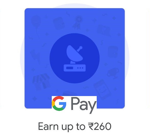 Earn up to Rs. 260 by doing DTH Payment using G-Pay